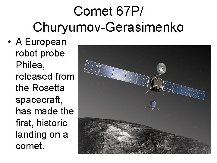 Comet 67 P/ Churyumov-Gerasimenko • A European robot probe Philea, released from the Rosetta