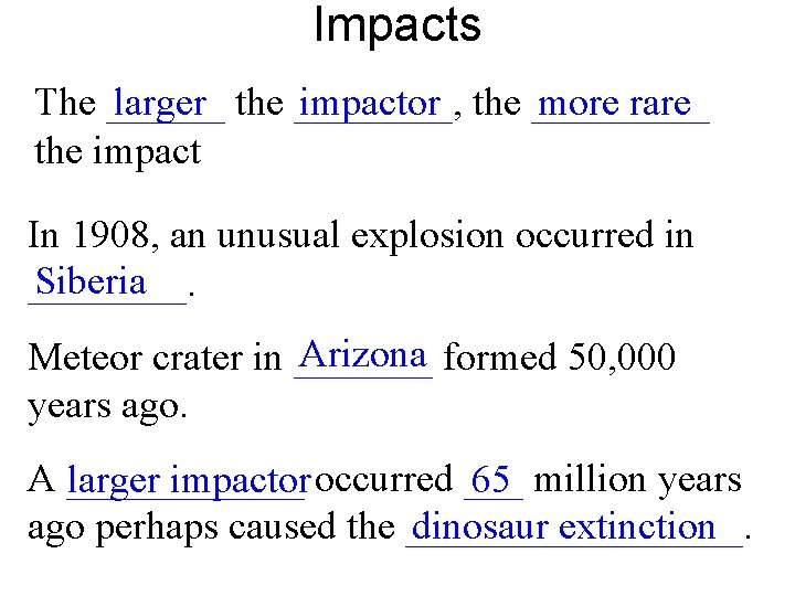 Impacts The ______ the ____, the _____ larger impactor more rare the impact In