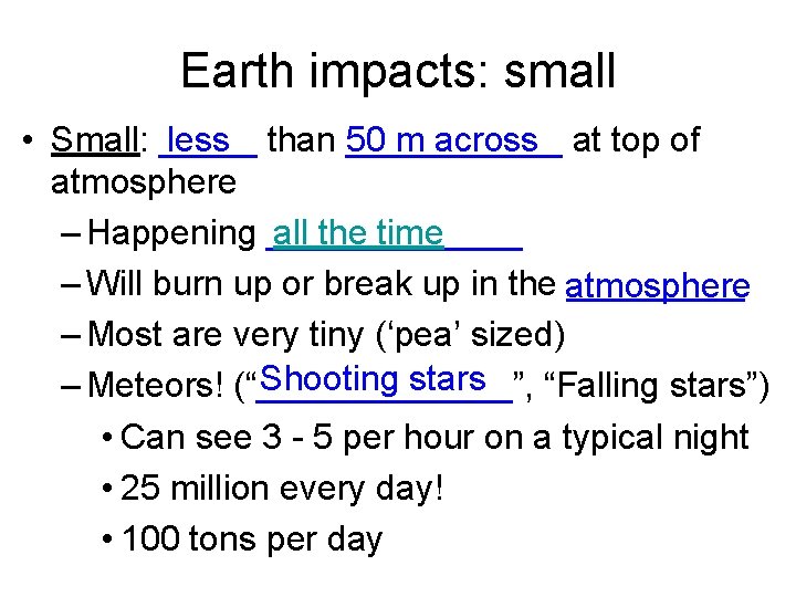 Earth impacts: small less 50 m across • Small: _____ than ______ at top