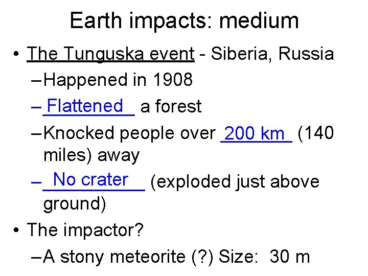 Earth impacts: medium • The Tunguska event - Siberia, Russia – Happened in 1908