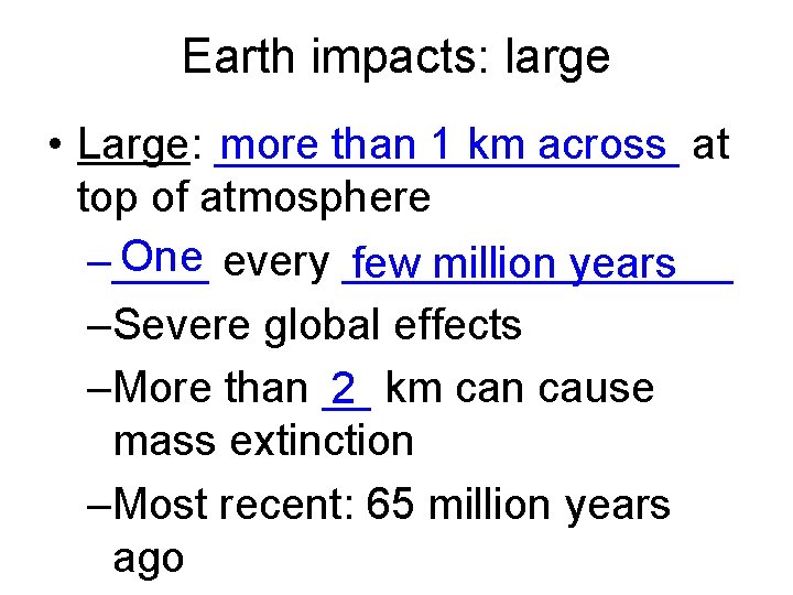 Earth impacts: large more than 1 km across • Large: __________ at top of