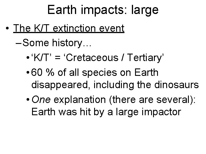 Earth impacts: large • The K/T extinction event – Some history… • ‘K/T’ =