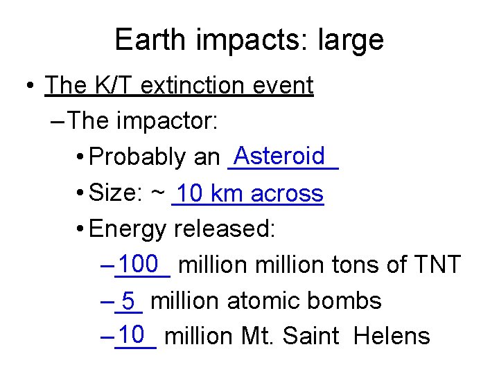 Earth impacts: large • The K/T extinction event – The impactor: Asteroid • Probably