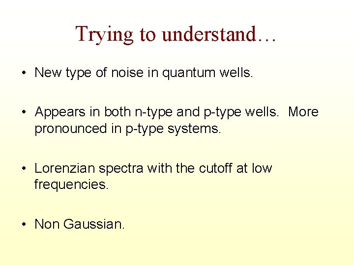 Trying to understand… • New type of noise in quantum wells. • Appears in