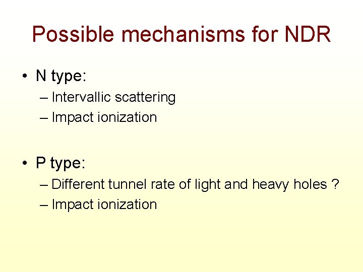 Possible mechanisms for NDR • N type: – Intervallic scattering – Impact ionization •