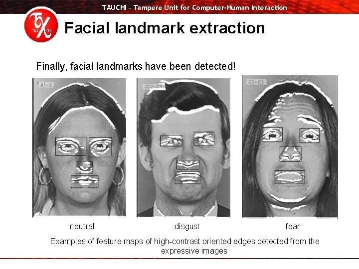 TAUCHI – Tampere Unit for Computer-Human Interaction Facial landmark extraction Finally, facial landmarks have