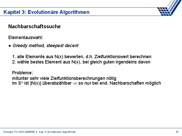 Kapitel 3: Evolutionäre Algorithmen Nachbarschaftssuche Elementauswahl: ● Greedy method, steepest decent 1. alle Elemente