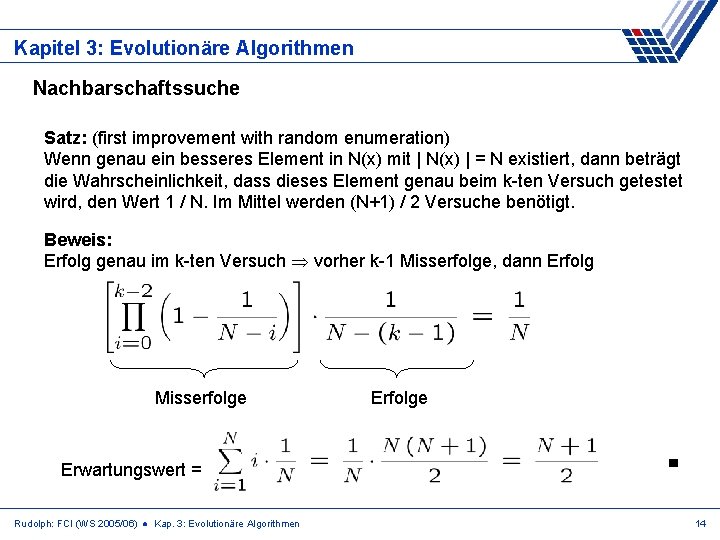 Kapitel 3: Evolutionäre Algorithmen Nachbarschaftssuche Satz: (first improvement with random enumeration) Wenn genau ein
