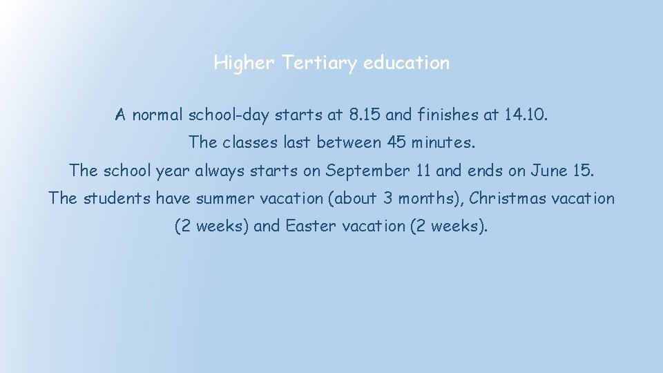Higher Tertiary education A normal school-day starts at 8. 15 and finishes at 14.