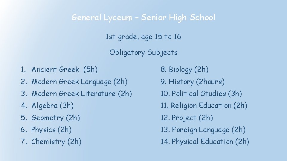 General Lyceum – Senior High School 1 st grade, age 15 to 16 Obligatory