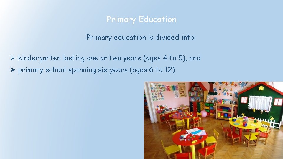 Primary Education Primary education is divided into: Ø kindergarten lasting one or two years