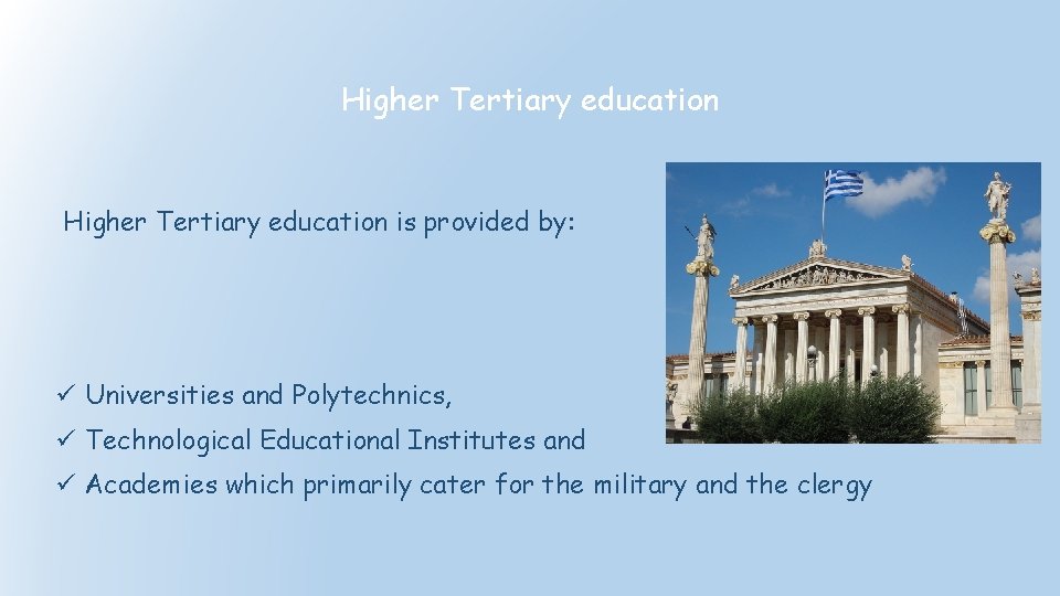 Higher Tertiary education is provided by: ü Universities and Polytechnics, ü Technological Educational Institutes