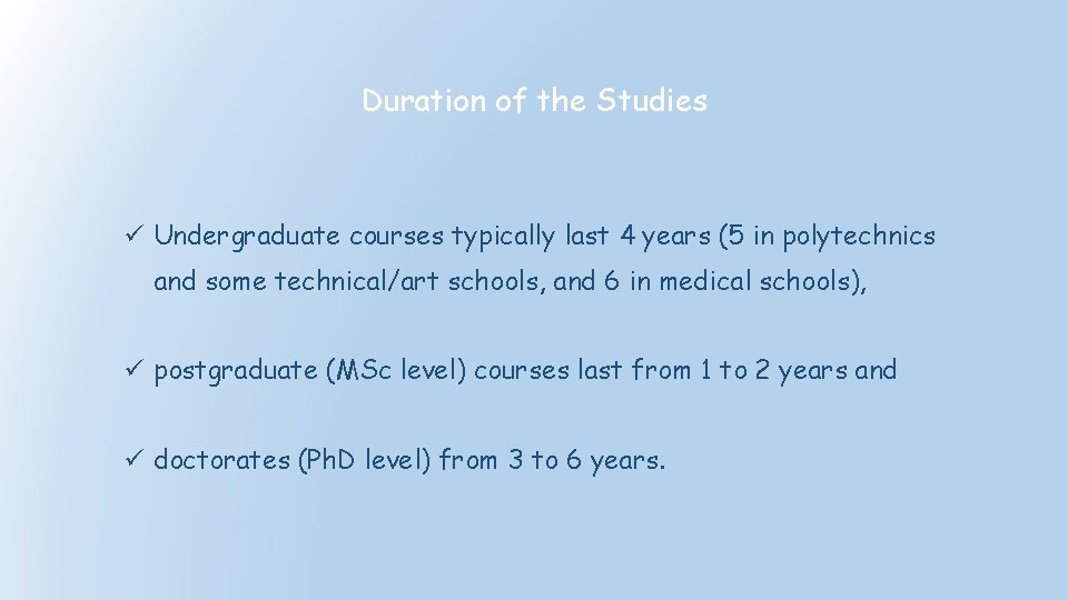 Duration of the Studies ü Undergraduate courses typically last 4 years (5 in polytechnics