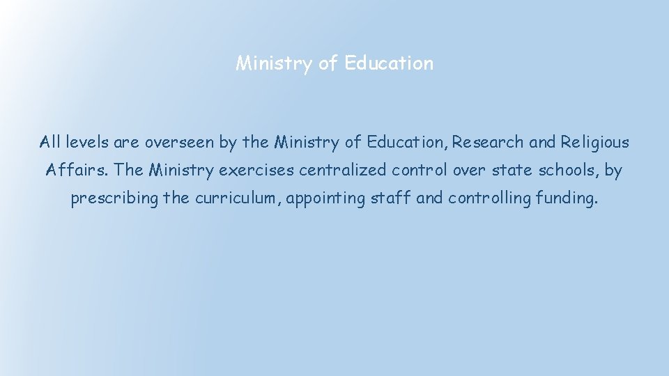 Ministry of Education All levels are overseen by the Ministry of Education, Research and