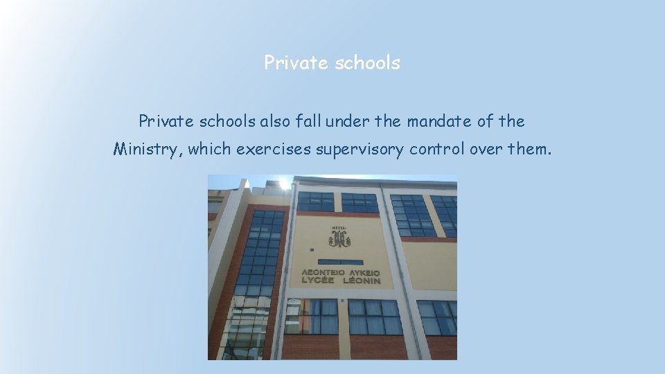 Private schools also fall under the mandate of the Ministry, which exercises supervisory control