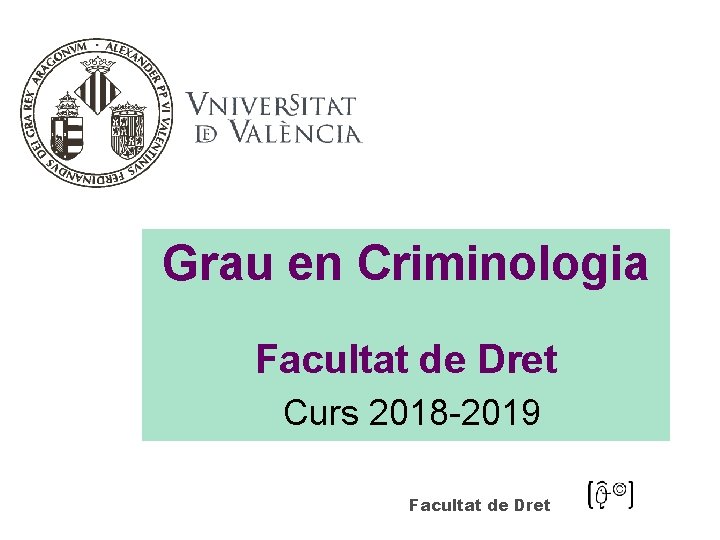 Grau en Criminologia Facultat de Dret Curs 2018 -2019 Facultat de Dret 