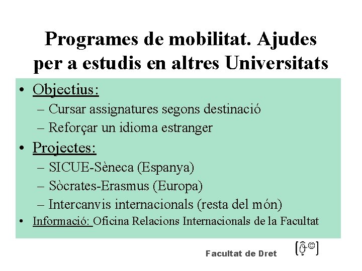 Programes de mobilitat. Ajudes per a estudis en altres Universitats • Objectius: – Cursar