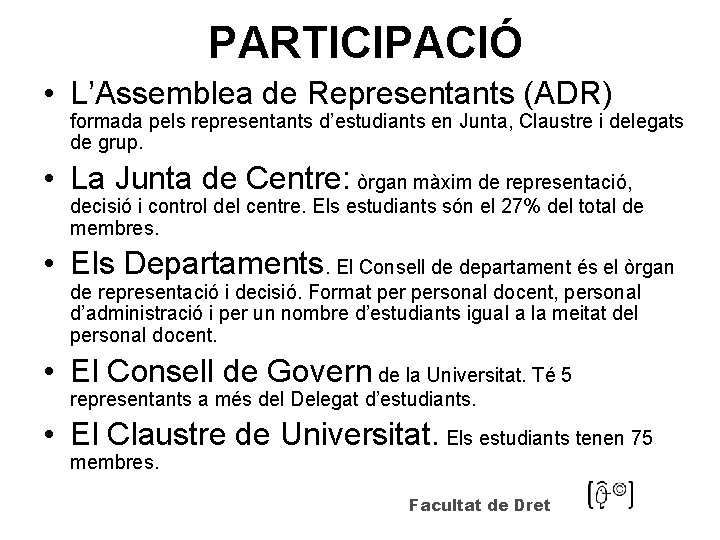 PARTICIPACIÓ • L’Assemblea de Representants (ADR) formada pels representants d’estudiants en Junta, Claustre i