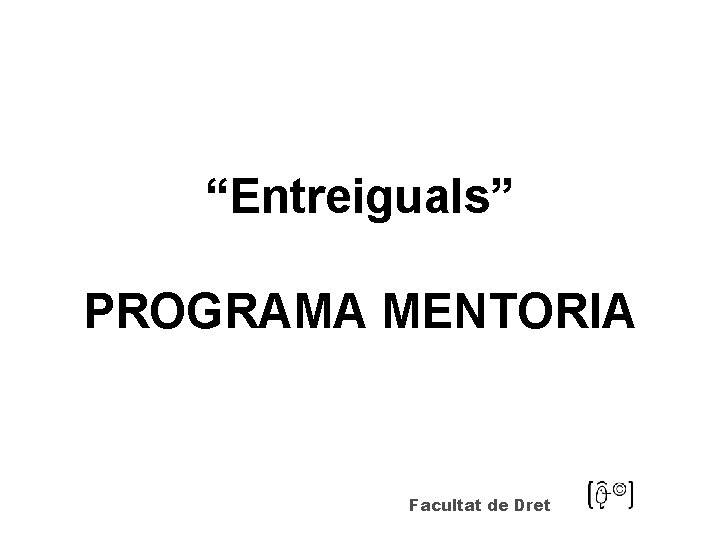 “Entreiguals” PROGRAMA MENTORIA Facultat de Dret 