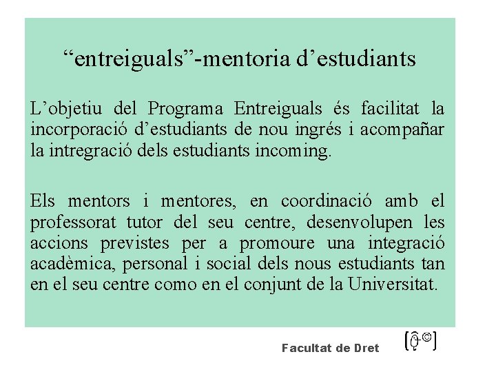 “entreiguals”-mentoria d’estudiants L’objetiu del Programa Entreiguals és facilitat la incorporació d’estudiants de nou ingrés