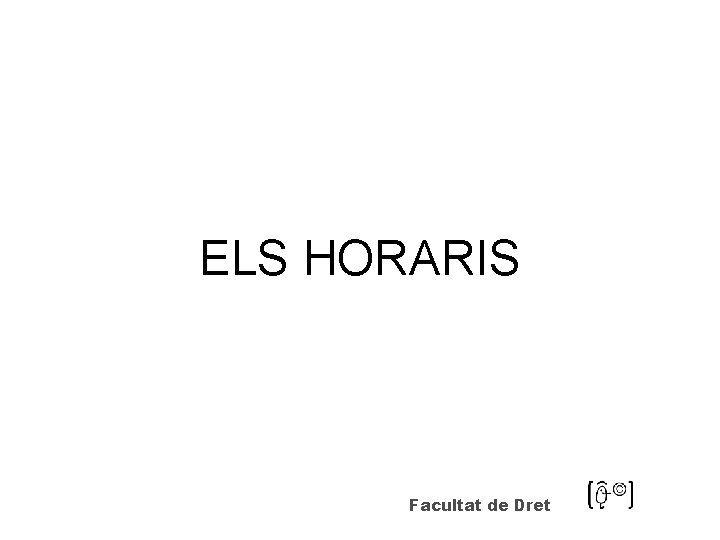 ELS HORARIS Facultat de Dret 