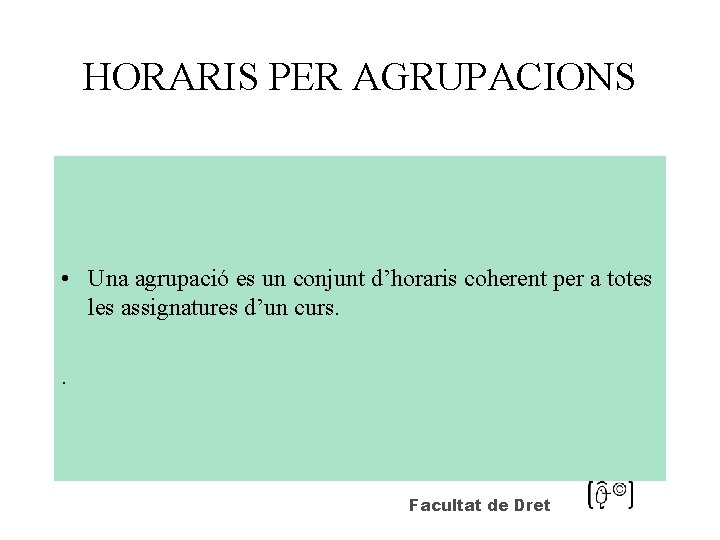 HORARIS PER AGRUPACIONS • Una agrupació es un conjunt d’horaris coherent per a totes