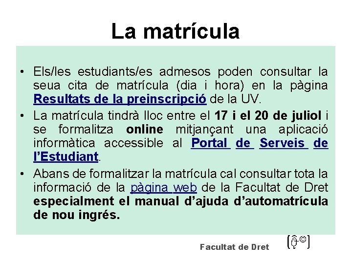 La matrícula • Els/les estudiants/es admesos poden consultar la seua cita de matrícula (dia