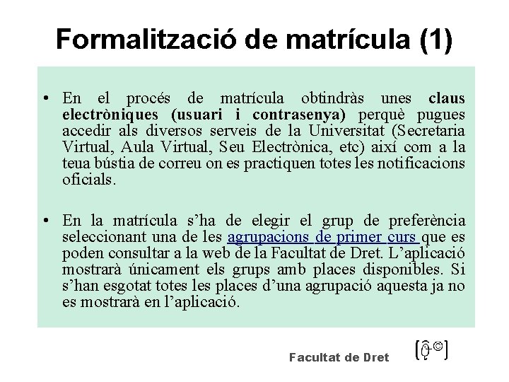 Formalització de matrícula (1) • En el procés de matrícula obtindràs unes claus electròniques