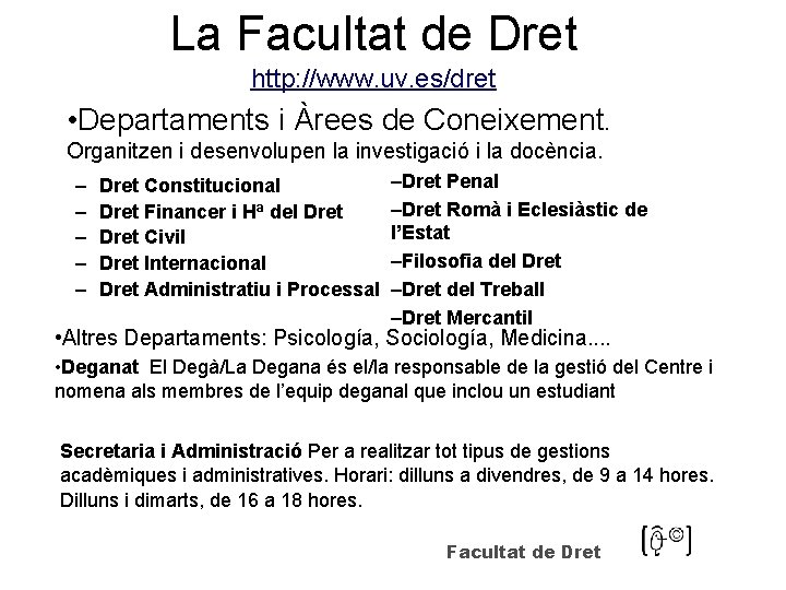 La Facultat de Dret http: //www. uv. es/dret • Departaments i Àrees de Coneixement.