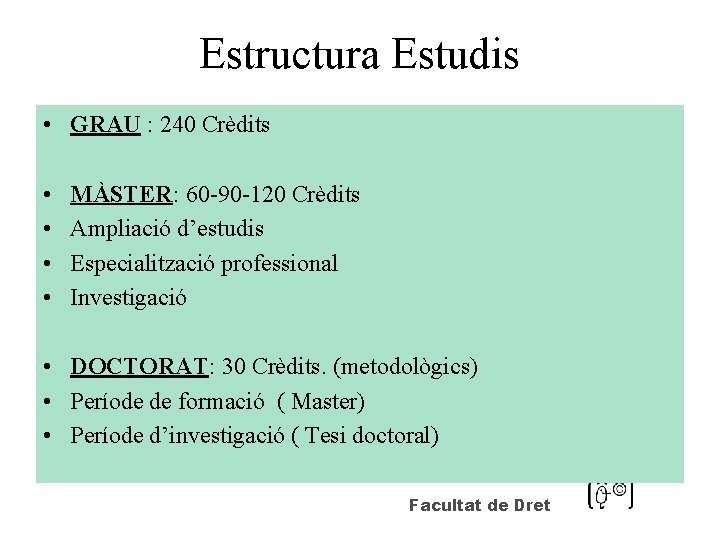 Estructura Estudis • GRAU : 240 Crèdits • • • MÀSTER: 60 -90 -120