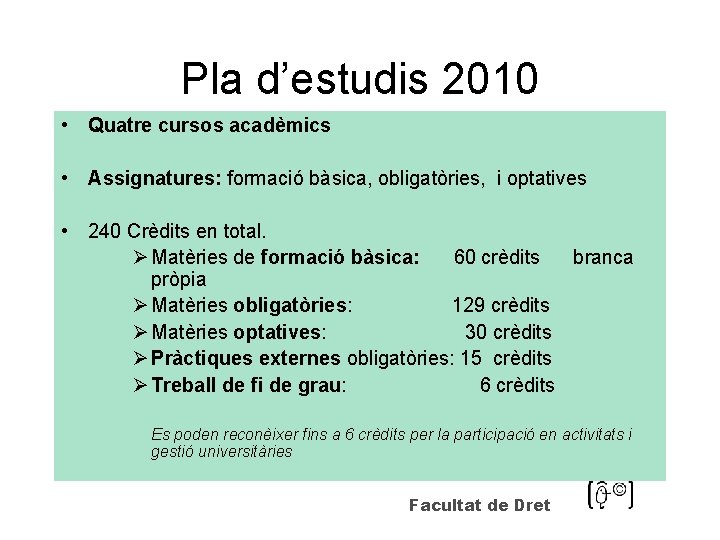 Pla d’estudis 2010 • Quatre cursos acadèmics • Assignatures: formació bàsica, obligatòries, i optatives