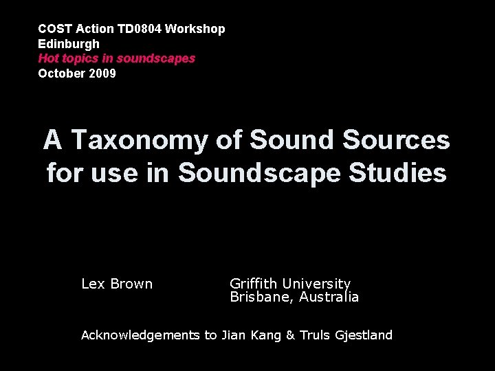 COST Action TD 0804 Workshop Edinburgh Hot topics in soundscapes October 2009 A Taxonomy