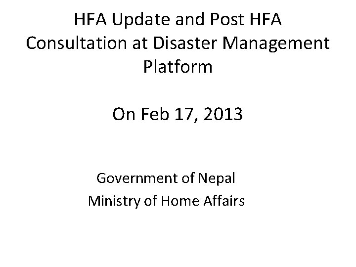 HFA Update and Post HFA Consultation at Disaster Management Platform On Feb 17, 2013