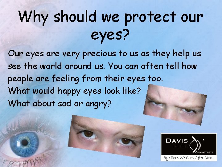 Why should we protect our eyes? Our eyes are very precious to us as