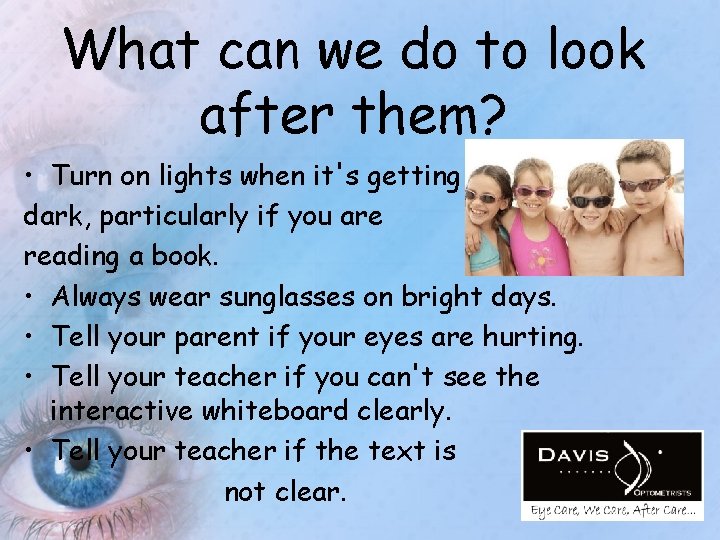 What can we do to look after them? • Turn on lights when it's