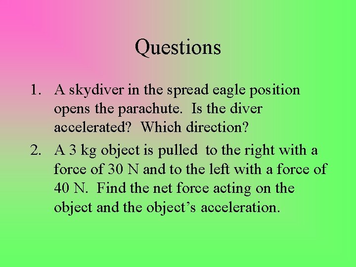 Questions 1. A skydiver in the spread eagle position opens the parachute. Is the