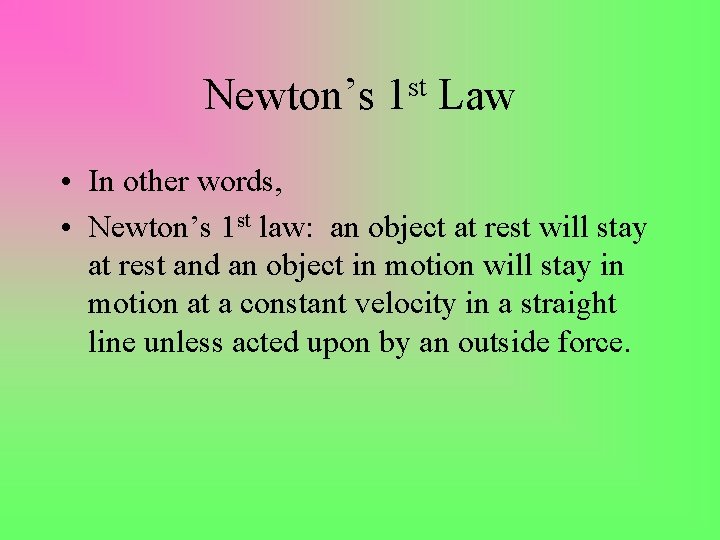 Newton’s st 1 Law • In other words, • Newton’s 1 st law: an