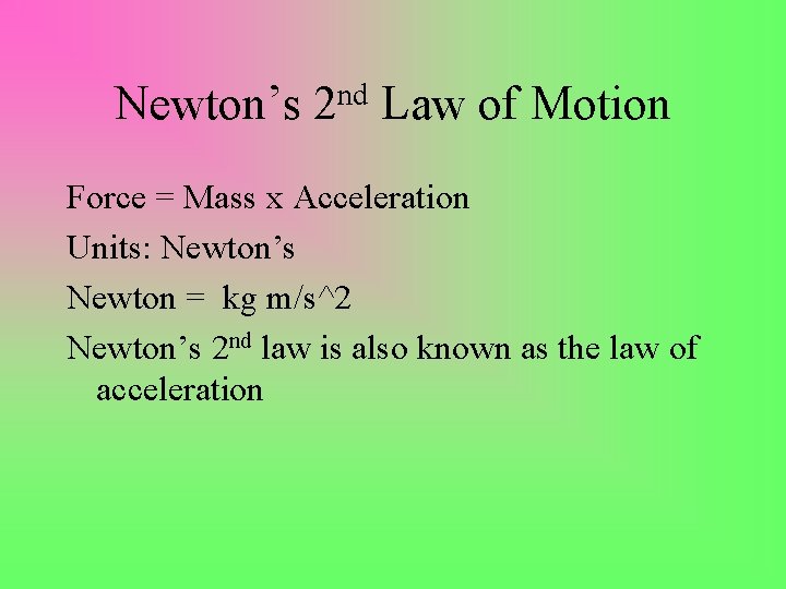 Newton’s nd 2 Law of Motion Force = Mass x Acceleration Units: Newton’s Newton