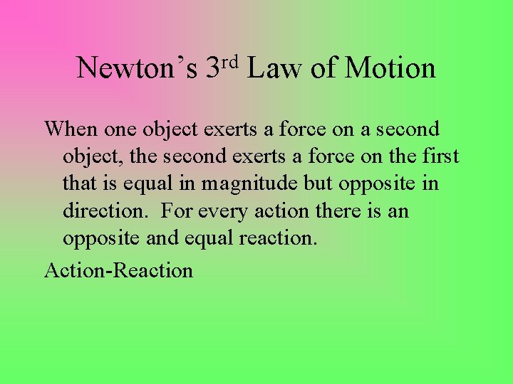 Newton’s rd 3 Law of Motion When one object exerts a force on a