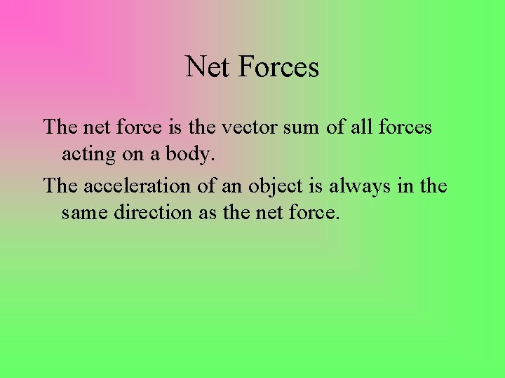 Net Forces The net force is the vector sum of all forces acting on