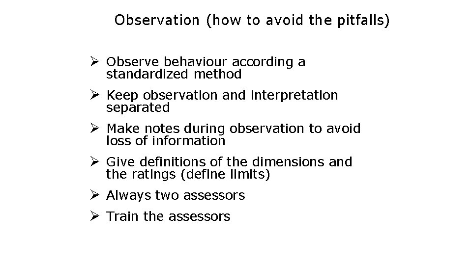 Observation (how to avoid the pitfalls) Ø Observe behaviour according a standardized method Ø