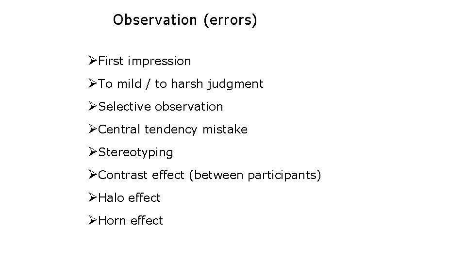 Observation (errors) ØFirst impression ØTo mild / to harsh judgment ØSelective observation ØCentral tendency