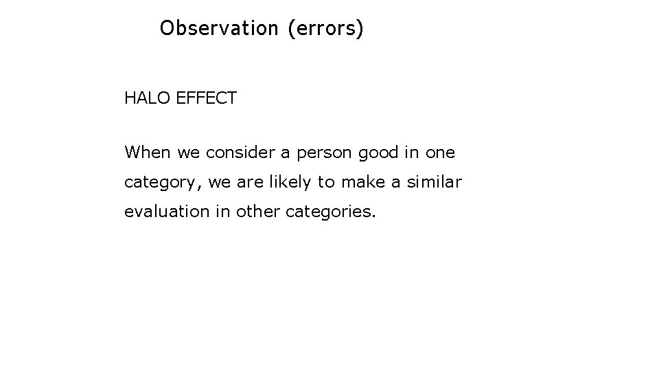 Observation (errors) HALO EFFECT When we consider a person good in one category, we