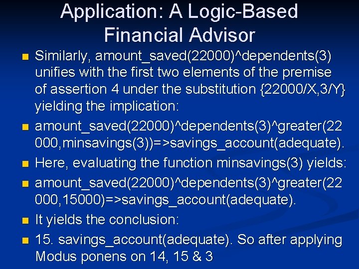 Application: A Logic-Based Financial Advisor n n n Similarly, amount_saved(22000)^dependents(3) unifies with the first Application: A Logic-Based Financial Advisor n n n Similarly, amount_saved(22000)^dependents(3) unifies with the first