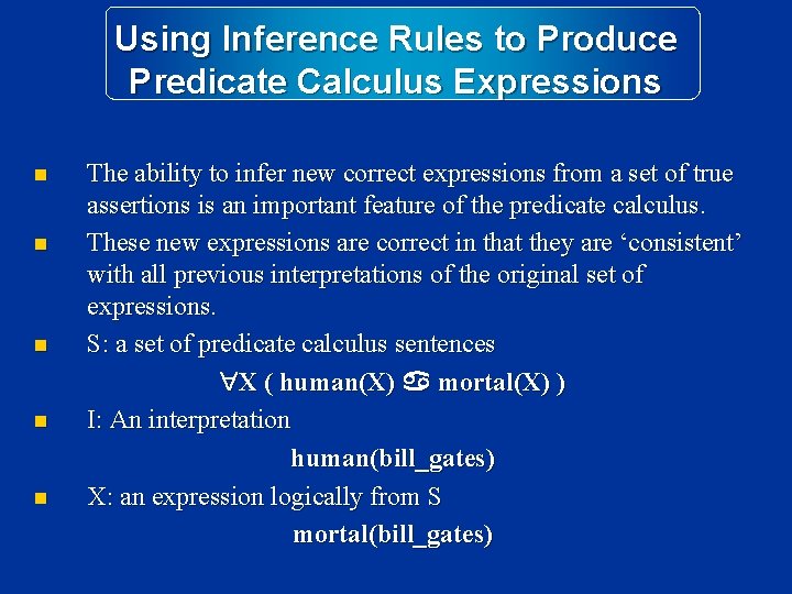 Using Inference Rules to Produce Predicate Calculus Expressions n n n The ability to Using Inference Rules to Produce Predicate Calculus Expressions n n n The ability to