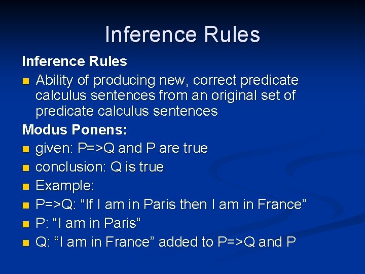 Inference Rules n Ability of producing new, correct predicate calculus sentences from an original Inference Rules n Ability of producing new, correct predicate calculus sentences from an original