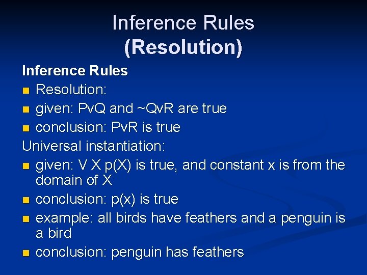 Inference Rules (Resolution) Inference Rules n Resolution: n given: Pv. Q and ~Qv. R Inference Rules (Resolution) Inference Rules n Resolution: n given: Pv. Q and ~Qv. R