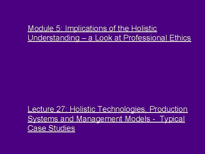 Module 5: Implications of the Holistic Understanding – a Look at Professional Ethics Lecture