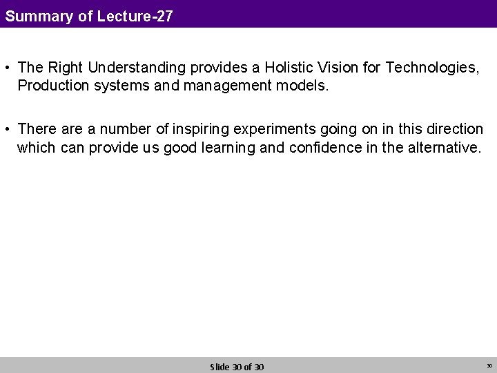 Summary of Lecture-27 • The Right Understanding provides a Holistic Vision for Technologies, Production