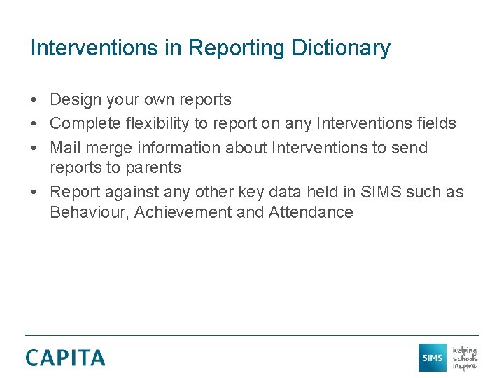 Interventions in Reporting Dictionary • Design your own reports • Complete flexibility to report